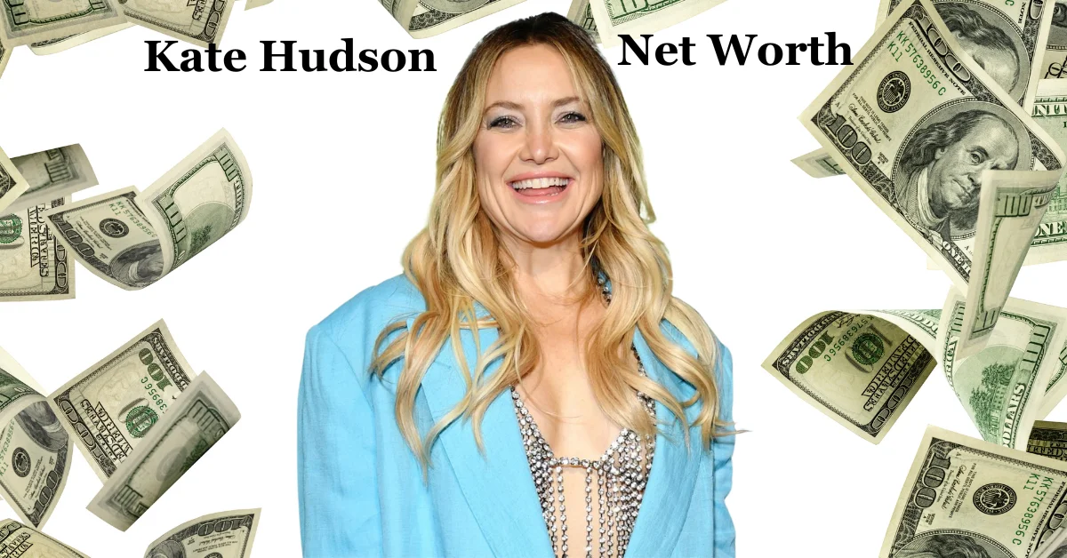 Kate Hudson Net Worth: A Star Who Redefined Her Career